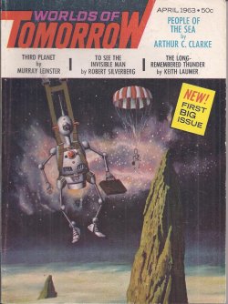 WORLDS OF TOMORROW (ARTHUR C. CLARKE; KEITH LAUMER; MURRAY LEINSTER; ROBERT F. YOUNG; FRITZ LEIBER; MIRIAM ALLEN DEFORD; AARON L. KOLOM; ROBERT SILVERBERG) - Worlds of Tomorrow: April, Apr. 1963