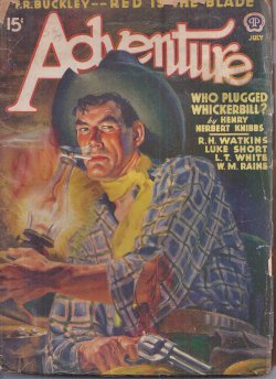 ADVENTURE (F. R. BUCKLEY; HENRY HERBERT KNIBBS; LUKE SHORT; LESLIE T. WHITE; RICHARD HOWELLS WATKINS; WILLIAM MACLEOD RAINE; IVAN MARCH; GARNET RADCLIFFE) - Adventure: July 1940