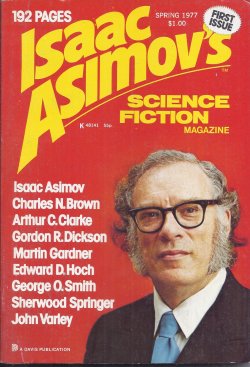 ASIMOV'S (JOHN VARLEY; MARTIN GARDNER; ISAAC ASIMOV; ARTHUR C. CLARKE; EDWARD D. HOCH; SALLY A SELLERS; HERB BOEHN; JONATHAN FAST; FRED SABERHAGEN; SHERWOOD SPRINGER; WILLIAM JON WATKINS; GORDON R. DICKSON) - Isaac Asimov's Science Fiction: Spring 1977 (