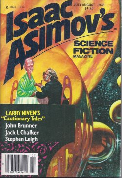 ASIMOV'S (LARRY NIVEN; MARTIN GARDNER; MICHAEL A. BANKS; GINGER KADERABEK; DIANA L. PAXSON; JACK L. CHALKER; CONWAY CONLEY; FREDERICK S. LORD, JR.; STEPHEN LEIGH; SHERWOOD SPRINGER; PATRICIA NURSE; JOHN BRUNNER; RANDALL GARRETT ON LEIGH BRACKETT) - Isaac Asimov's Science Fiction: July - August, Aug. 1978