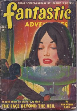 FANTASTIC ADVENTURES (FRANKLIN BAHL; STANLEY MULLEN; WILLARD HAWKINS; HENRY HASSE; MACK REYNOLDS; CLARK COLLINS; S. M. TENNESHAW; J. J. ALLERTON; LYLE BURK) - Fantastic Adventures: April, Apr. 1950
