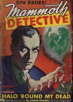 MAMMOTH DETECTIVE (JOHN EVANS - AKA HOWARD BROWNE; DAVID WRIGHT O'BRIEN; TED STRATTON; WILLIAM BOGART; STAN KNOWLTON; WILLIAM LAWRENCE HAMLING; C. PAUL JACKSON; LEE E. WELLS) - Mammoth Detective: February, Feb. 1945 (