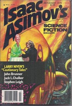 ASIMOV'S (LARRY NIVEN; MARTIN GARDNER; MICHAEL A. BANKS; GINGER KADERABEK; DIANA L. PAXSON; JACK L. CHALKER; CONWAY CONLEY; FREDERICK S. LORD, JR.; STEPHEN LEIGH; SHERWOOD SPRINGER; PATRICIA NURSE; JOHN BRUNNER; RANDALL GARRETT ON LEIGH BRACKETT) - Isaac Asimov's Science Fiction: July - August, Aug. 1978