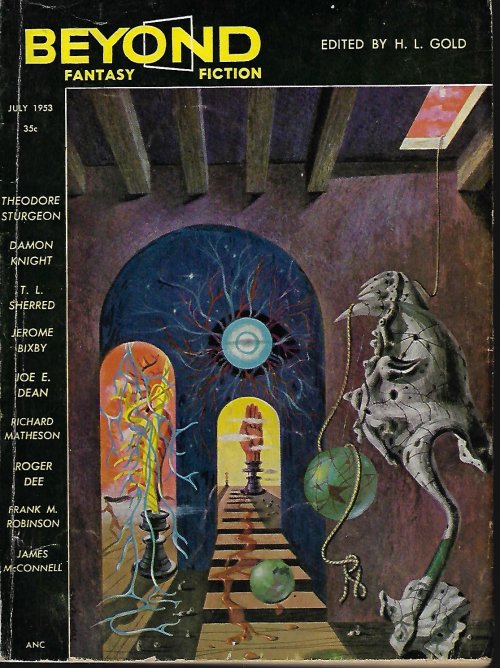 BEYOND (THEODORE STURGEON; DAMON KNIGHT; T. L. SHERRED; JAMES MCCONNELL; FRANK M. ROBINSON; ROGER DEE; JEROME BIXBY & JOE E. DEAN; RICHARD MATHESON) - Beyond Fantasy Fiction: July 1953