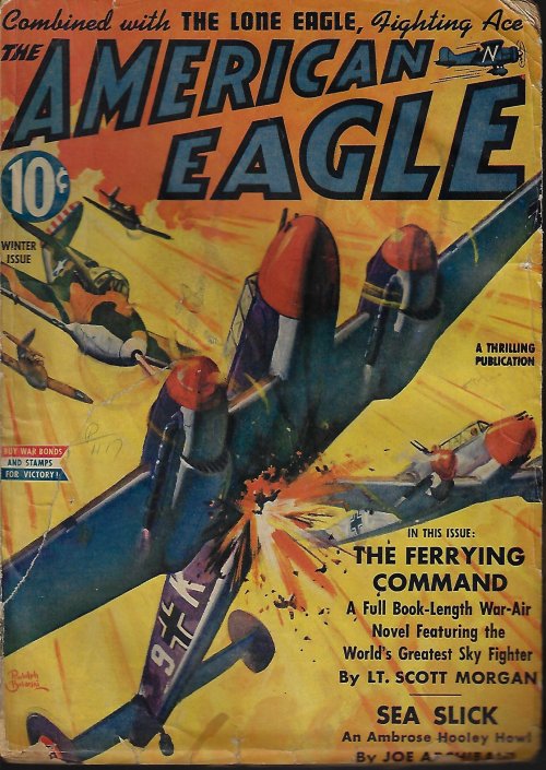 AMERICAN EAGLE (LIEUT. SCOTT MORGAN; A. A. PRECIADO; JOE ARCHIBALD; BRIG. GEN. HAROLD L. GEORGE; LEW MARTIN) - The American Eagle Combined with the Lone Eagle Fighting Ace: Winter 1943