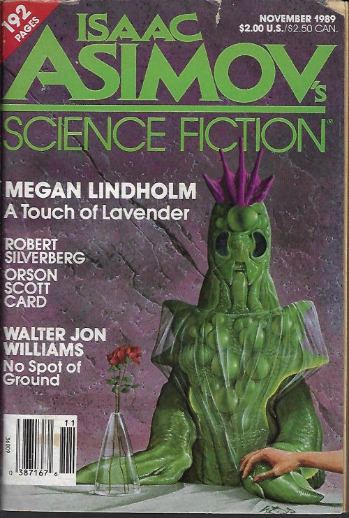 ASIMOV'S (MEGAN LINDHOLM; WALTER JON WILLIAMS; ALLEN M. STEELE; ORSON SCOTT CARD; ROBERT SILVERBERG; RONALD ANTHONY CROSS; ISAAC ASIMOV) - Isaac Asimov's Science Fiction: November, Nov. 1989