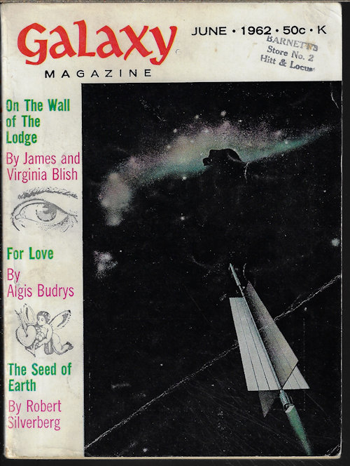 GALAXY (ROBERT SILVERBERG; ALGIS BUDRYS; JAMES AND VIRGINIA BLISH; RICHARD SABIA; WALLACE WEST; R. A. LAFFERTY; EDWARD WELLEN; WILLY LEY) - Galaxy Magazine: June 1962