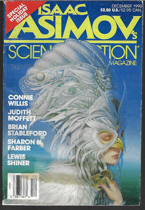 ASIMOV'S (JUDITH MOFFETT; MARK W. TIEDEMANN; CONNIE WILLIS; SHARON N. FARBER; LAWRENCE PERSON; CHERRY WILDER; BRIDGET MCKENNA; BRIAN STABLEFORD; PHILLIP C. JENNINGS; MARY ROSENBLUM; LEWIS SHINER) - Isaac Asimov's Science Fiction: December, Dec. 1990