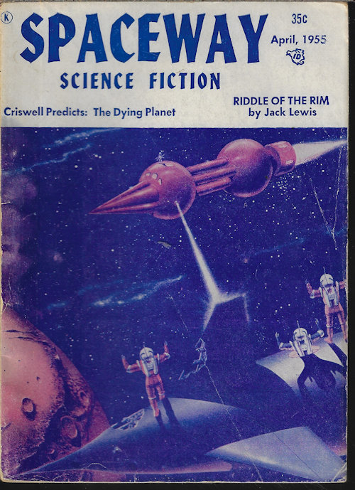 SPACEWAY (JACK LEWIS; BASIL WELLS; JIM HARMON; RORY MAGILL; GENE HUNTER; JOHN TAINE; CRISWELL; CHARLES F. WIREMAN; FORREST J. ACKERMAN; CALVIN BECK) - Spaceway Stories of the Future: April, Apr. 1955 (