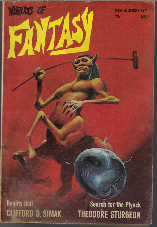 WORLDS OF FANTASY (CLIFFORD D. SIMAK; ROSS ROCKLYNNE; FRANK S. ROBINSON; M. L. BRANNOCK LUNDE & DAVID LUNDE; S. C. BECK; RUTH BERMAN; THEODORE STURGEON) - Worlds of Fantasy: Issue #4, Spring 1971