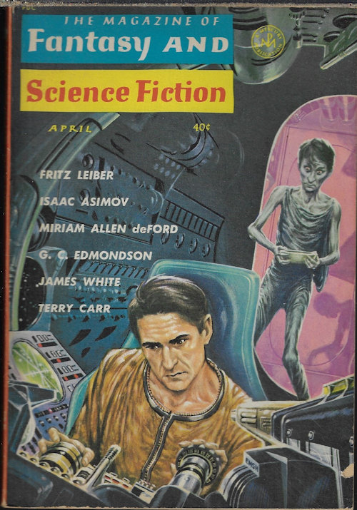 F&SF (JAMES WHITE; DORIS PITKIN BUCK; ROBERT J. TILLEY; GERTRUDE FRIEDBERG; GRENDEL BRIARTON - AKA R. BRETNOR; KIT REED; FRITZ LEIBER; MIRIAM ALLEN DEFORD; TERRY CARR; ISAAC ASIMOV; G. C. EDMONDSON; PAUL SEABURY; ROBERT L. FISH) - The Magazine of Fantasy and Science Fiction (F&Sf): April, Apr. 1963