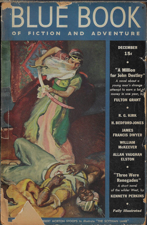 BLUE BOOK (FULTON GRANT; WILLIAM MCKEEVER; H. BEDFORD-JONES; R. G. KIRK; JAMES FRANCIS DWYER; H. BEDFORD-JONES & CAPT. L. B. WILLIAMS; WILLIAM MAKIN; ALLAN VAUGHAN ELSTON; KENNETH PERKINS) - Blue Book Magazine: December, Dec. 1938