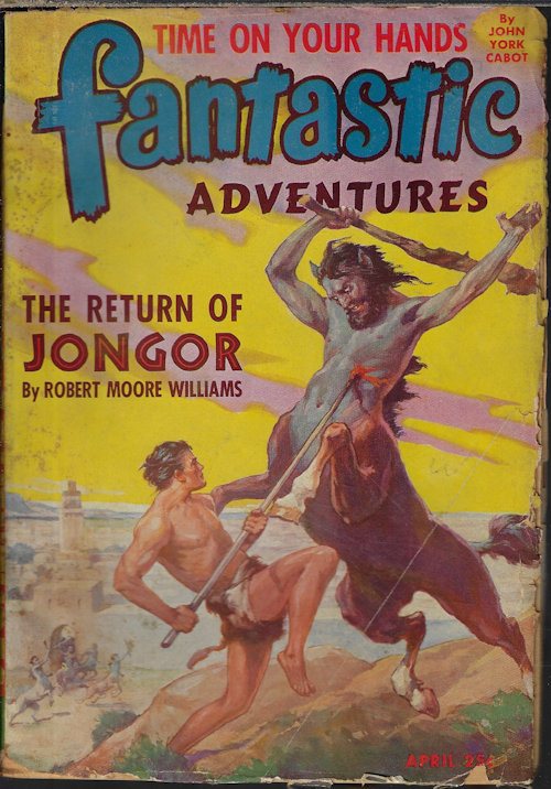 FANTASTIC ADVENTURES (ROBERT MOORE WILLIAMS; BERKELEY LIVINGSTON; JOHN YORK CABOT; LEROY YERXA; WILLIAM P. MCGIVERN; ROBERT BLOCH; P. F. COSTELLO) - Fantastic Adventures: April, Apr. 1944