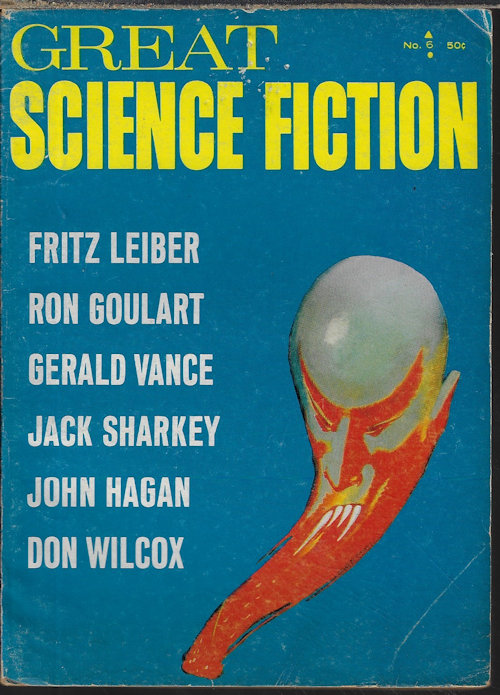 GREAT SCIENCE FICTION (FRITZ LEIBER; RON GOULART; DON WILCOX; O. H. LESLIE; JOHN HAGAN; JACK SHARKEY; GERALD VANCE) - Great Science Fiction: No. 6 (1967)