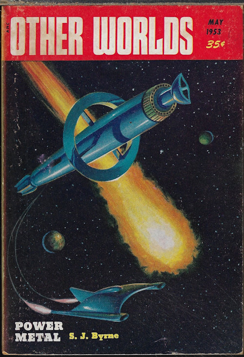 OTHER WORLDS (S. J. BYRNE; BOYD ELLANBY; FRITZ LEIBER; GORDON DICKSON; L. SPRAGUE DE CAMP; T. P. CARAVAN) - Other Worlds: May 1953