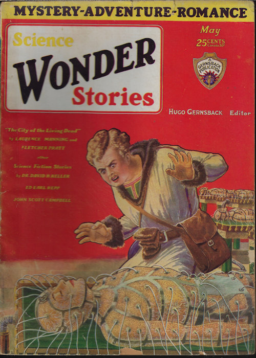 SCIENCE WONDER (ED EARL REPP; JOHN C. CAMPBELL; D. D. SHARP; LAURENCE MANNING & FLETCHER PRATT; DR. DAVID H. KELLER; J. STALLWORTH DANIELS) - Science Wonder Stories: May 1930