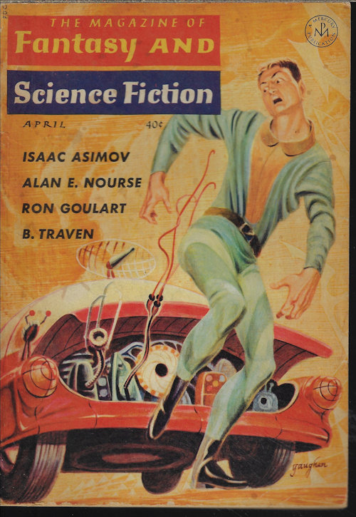 F&SF (JAMES RANSOM; GAHAN WILSON; B. TRAVEN; ISAAC ASIMOV; SIMON BAGLEY; J. P. SELLERS; THEODORE L. THOMAS; S. DORMAN; R. UNDERWOOD; TERRY CARR; ALAN E. NOURSE; RON GOULART; HENRY SCHULTZ) - The Magazine of Fantasy and Science Fiction (F&Sf): April, Apr. 1964