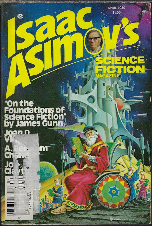 ASIMOV'S (JOAN D. VINGE; MARTIN GARDNER; GRENDEL BRIARTON - AKA R. BRETNOR; CARTER SCHOLZ; JAMES GUNN; SHERIDAN A. SIMON; LEE WEINSTEIN & DARRELL SCHWEITZER; A. BERTRAM CHANDLER; JO CLAYTON; ISAAC ASIMOV) - Isaac Asimov's Science Fiction: April, Apr. 1980