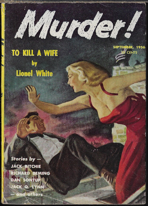 MURDER! (LEE E. WELLS; LIONEL WHITE; JACK RITCHIE; CARROLL MAYERS; RALPH CHERRY; JACK Q. LYNN; LEE HARBAUGH; DAN SONTUP; JOHN R. STARR; ROY CARROLL; EDWARD D. HOCH) - Murder!: September, Sept. 1956