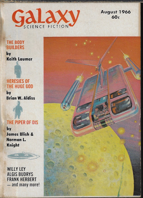 GALAXY (KEITH LAUMER; JAMES BLISH & NORMAN L. KNIGHT; HAYDEN HOWARD; FRANK HERBERT; R. A. LAFFERTY; GEORGE HENRY SMITH; BRIAN W. ALDISS; WILLY LEY) - Galaxy Science Fiction: August, Aug. 1966 (