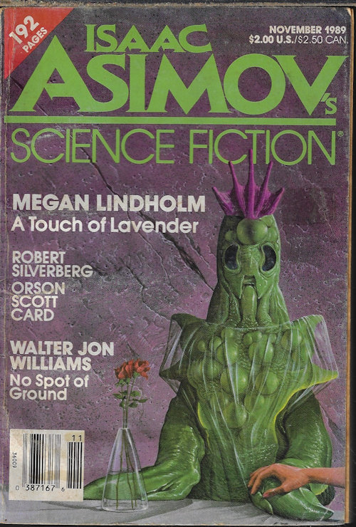 ASIMOV'S (MEGAN LINDHOLM; WALTER JON WILLIAMS; ALLEN M. STEELE; ORSON SCOTT CARD; ROBERT SILVERBERG; RONALD ANTHONY CROSS; ISAAC ASIMOV) - Isaac Asimov's Science Fiction: November, Nov. 1989