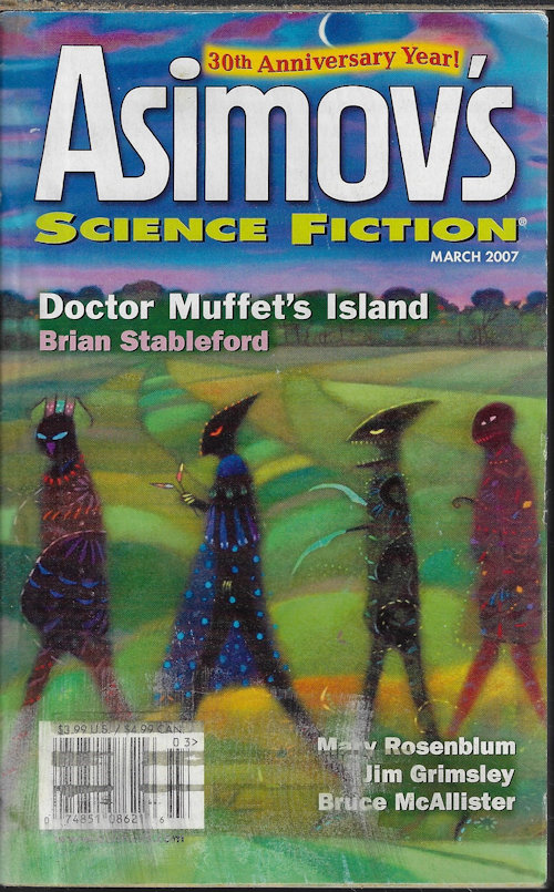 ASIMOV'S (BRIAN STABLEFORD; MARY ROSENBLUM; MATTHEW JOHNSON; BRUCE MCALLISTER; JIM GRIMSLEY; COLIN P. DAVIES; DEBORAH COATES; RUTH BERMAN; GREG BEATTY; MARK RICH) - Asimov's Science Fiction: March, Mar. 2007