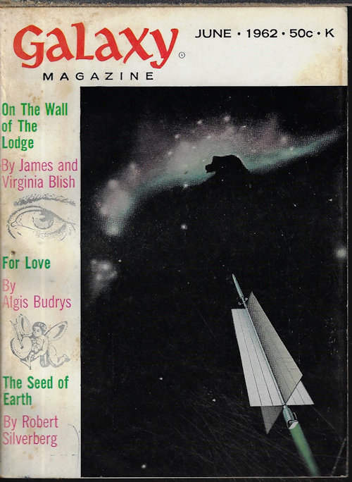 GALAXY (ROBERT SILVERBERG; ALGIS BUDRYS; JAMES AND VIRGINIA BLISH; RICHARD SABIA; WALLACE WEST; R. A. LAFFERTY; EDWARD WELLEN; WILLY LEY) - Galaxy Magazine: June 1962