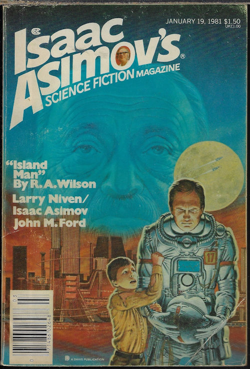 ASIMOV'S (ISAAC ASIMOV; R. A. WILSON; MARTIN GARDNER; JAMES GUNN; JOHN M. FORD; TIM COLLEY; LARRY NIVEN & ISAAC ASIMOV; SHARON N. FARBER; F. GWYNPLAINE MACINTYRE; JOHN STALLINGS; DAVID R. BUNCH; ERIC G. IVERSON -AKA HARRY TURTLEDOVE & ELAINE O'BYRNE) - Isaac Asimov's Science Fiction: January, Jan. 1981