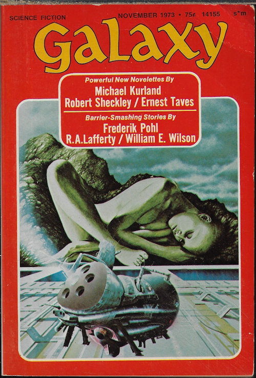 GALAXY (MICHAEL KURLAND; ROBERT SHECKLEY; ERNEST TAVES; WILLIAM E. WILSON; FREDERIK POHL; R. A. LAFFERTY; JAMES WHITE) - Galaxy Science Fiction: November, Nov. 1973 (