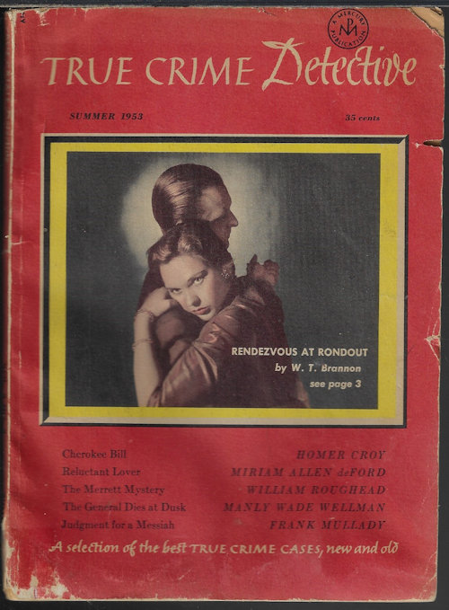 TRUE CRIME DETECTIVE (W. T. BRANNON; JOSEPH PHILLIPS; HOMER CROY; WILLIAM ROUGHHEAD; MANLY WADE WELLMAN; MIRIAM ALLEN DEFORD; FRANK MULLADY) - True Crime Detective: Summer (June) 1953