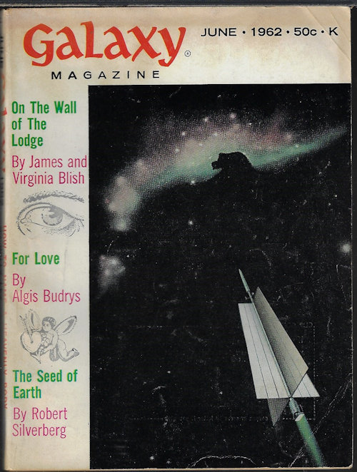 GALAXY (ROBERT SILVERBERG; ALGIS BUDRYS; JAMES AND VIRGINIA BLISH; RICHARD SABIA; WALLACE WEST; R. A. LAFFERTY; EDWARD WELLEN; WILLY LEY) - Galaxy Magazine: June 1962