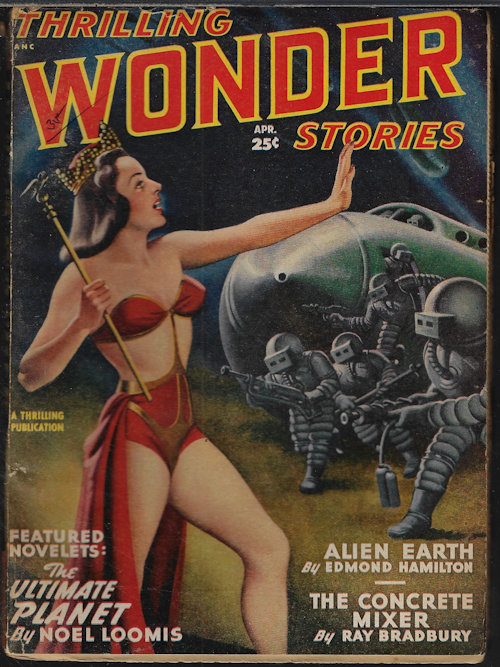 THRILLING WONDER (NOEL LOOMIS; EDMOND HAMILTON; RAY BRADBURY; BENJAMIN MILLER; RAYMOND Z. GALLUN; LEIGH BRACKETT; ROG PHILLIPS; MARGARET ST. CLAIR; MURRAY LEINSTER; FREDRIC BROWN; JAMES BLISH) - Thrilling Wonder Stories: April, Apr. 1949