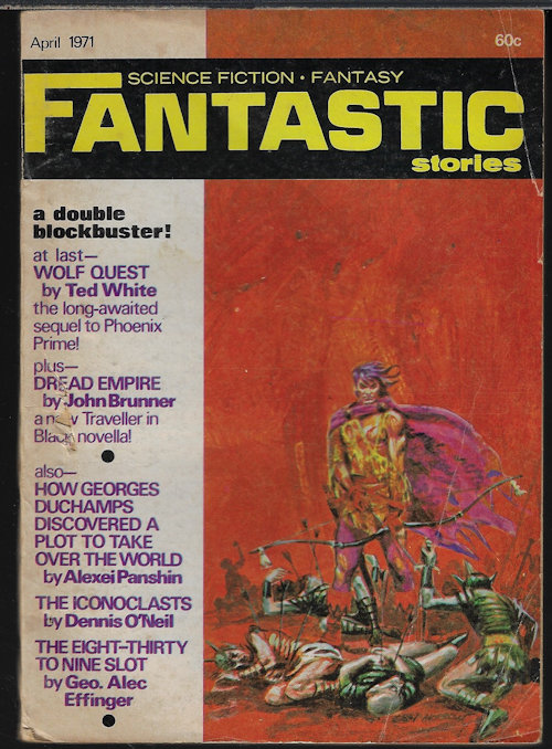 FANTASTIC (TED WHITE; JOHN BRUNNER; GEO. ALEC EFFINGER; ALEXEI PANSHIN; DENNIS O'NEIL; LEROY YERXA) - Fantastic Stories: April, Apr. 1971
