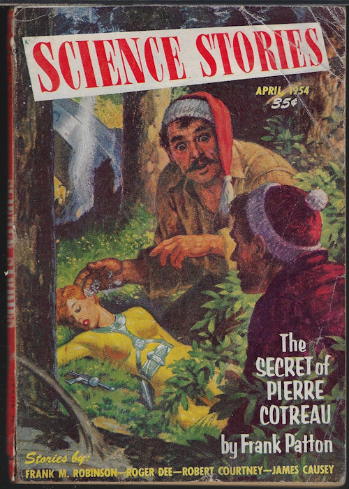 SCIENCE STORIES (FRANK M. ROBINSON; ROGER DEE; JAMES CAUSEY; ROBERT COURTNEY; JAMES CAUSEY; ESTER D. COLE; T. P. CARAVAN; DON FORD; FRANK PATTON) - Science Stories: April, Apr. 1954