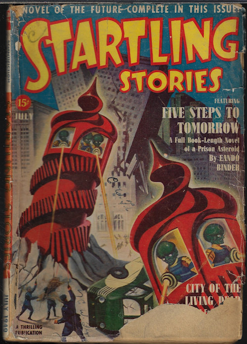 STARTLING (EANDO BINDER; JACK BINDER; LAURENCE MANNING & FLETCHER PRATT; OSCAR J. FRIEND; MORT WEISINGER) - Startling Stories: July 1940