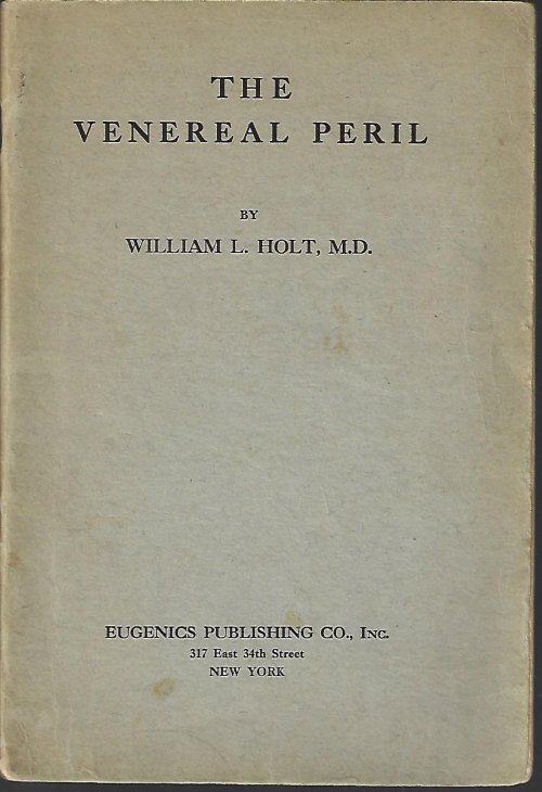 HOLT, WILLIAM L. MD - The Venereal Peril; a Popular Treatise on Venereal Diseases: Their Nature, Course, Symptoms and Prevention