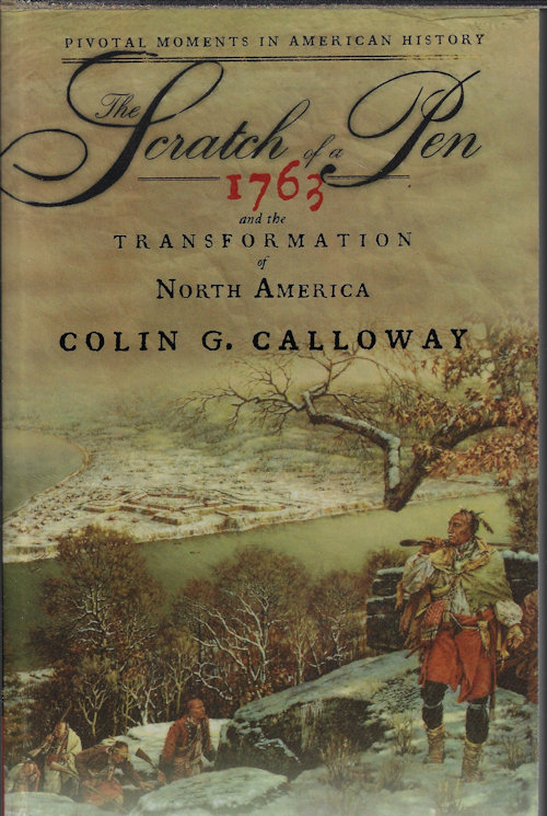 CALLOWAY, COLIN G. - The Scratch of a Pen; 1763 and the Transformation of North America