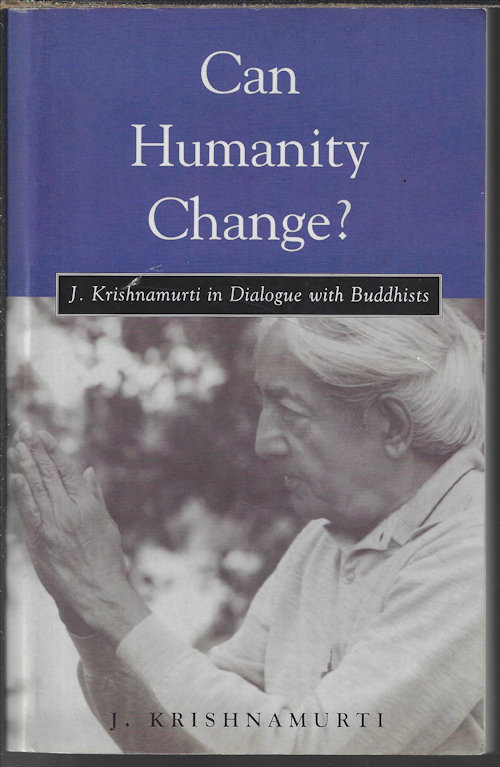KRISHNAMURTI, J. - Can Humanity Change? J. Krishnamurti in Dialogue with Buddhists