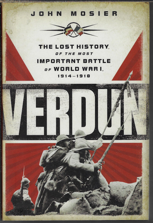 MOSIER, JOHN - Verdun; the Lost History of the Most Important Battle of World War 1, 1914-1918