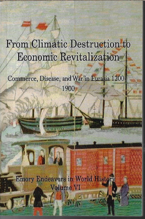 BOZIAN, PETER (EDITOR-IN-CHIEF) - From Climatic Destruction to Economic Revitalization; Commerce, Disease, and War in Eurasia 1200-1900