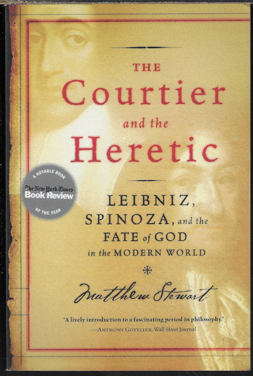STEWART, MATTHEW - The Courtier and the Heretic; Leibniz, Spinoza, and the Fate of God in the Modern World