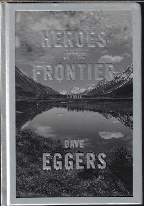 EGGERS, DAVE - Heroes of the Frontier; a Novel