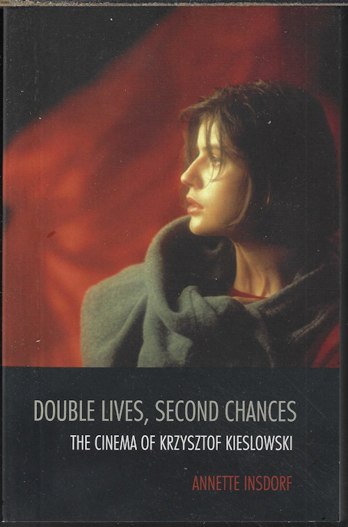 INSDORF, ANNETTE - Double Lives, Second Chances; the Cinema of Krzysztof Kielowski