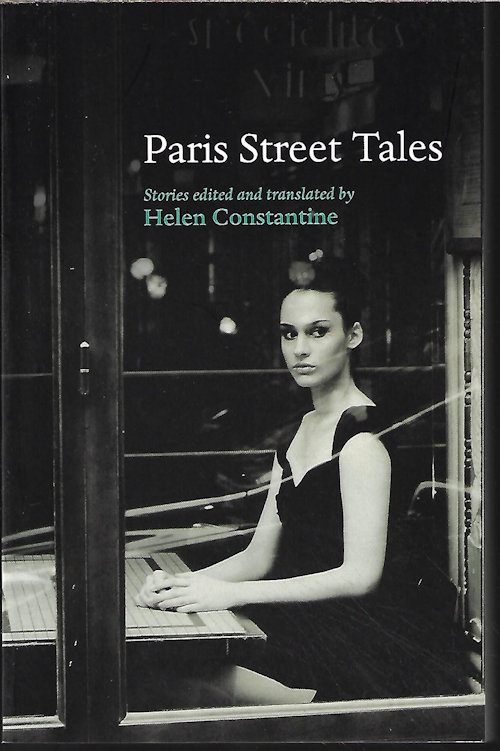 CONSTANTINE, HELEN (EDITOR)(DIDIER DAENINCKX; JEAN FOLLIAN; GUY DE MAUPASSANT; OCTAVE MIRBEAU; ARNAUD BAIGNOT; EMILE ZOLA; MARCEL AYME; JACQUES REDA; FREDERIC H. FAJARDIE; JULIEN GREEN; JORIS-KARL HUYSMANS; GEORGES SIMENON; ROLAND DORGELES; MORE) - Paris Street Tales