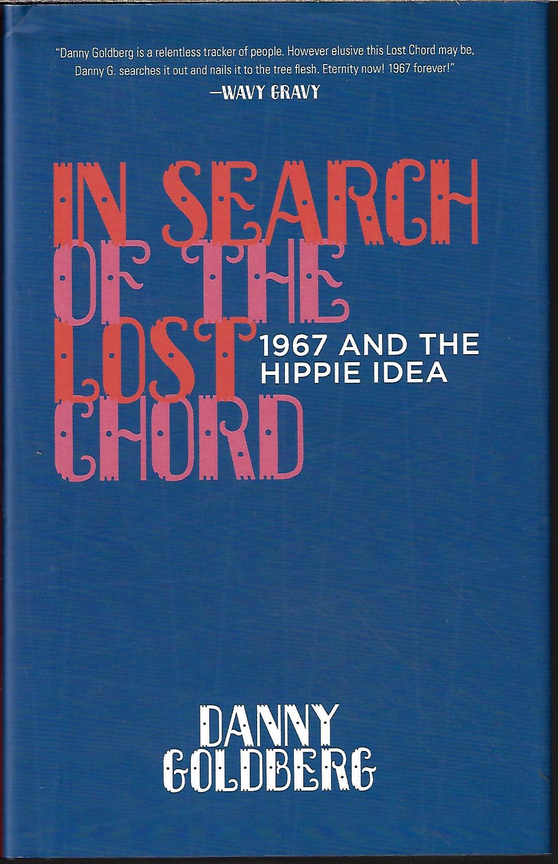 GOLDBERG, DANNY - In Search of the Lost Chord; 1967 and the Hippie Idea