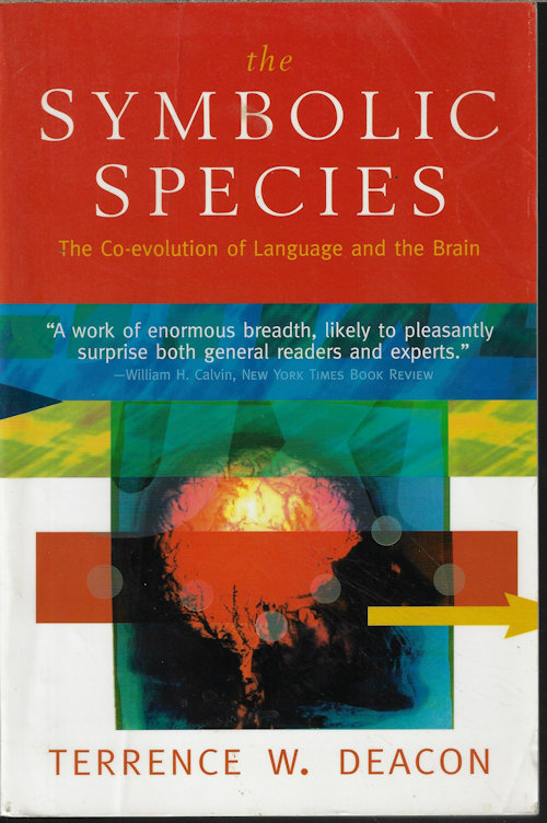 DEACON, TERRENCE W. - The Symbolic Species; the Co-Evolution of Language and Teh Brain