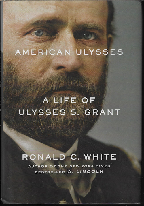 WHITE, RONALD C. - American Ulysses; a Life of Ulysses S. Grant