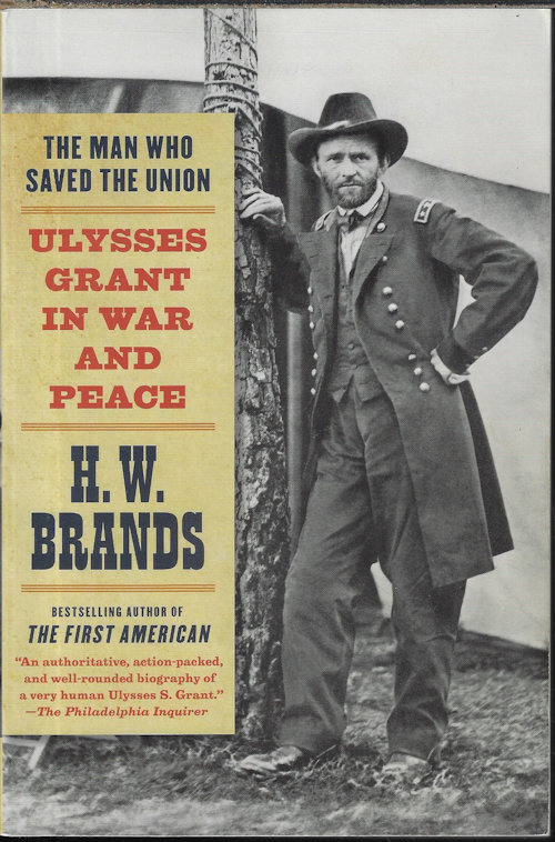 BRANDS, H. W. - The Man Who Saved the Union: Ulysses Grant in War and Peace
