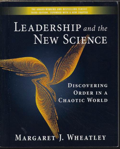 WHEATLEY, MARGARET J. - Leadership and the New Science; Discovering Order in a Chaotic World