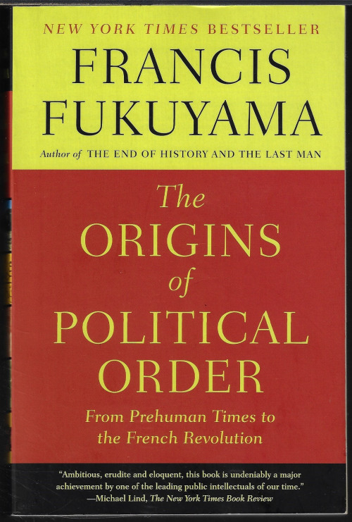 FUKUYAMA, FRANCIS - The Origins of Political Order; from Prehuman Times to the French Revolution